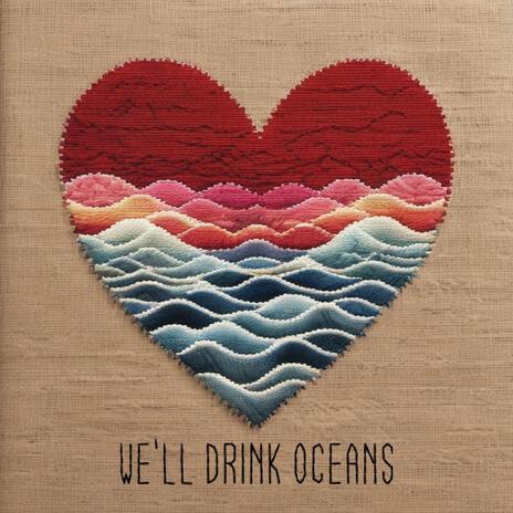 We'll Drink Oceans | Boomplay Music