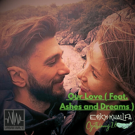 Our Love ft. Erick Khalifa & Ashes and Dreams | Boomplay Music