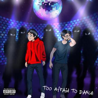 Too Afraid To Dance