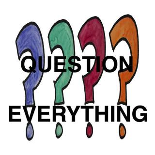 Question Everything