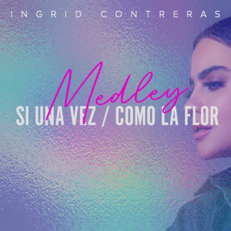 Medley Si Una Vez / Como La Flor | Boomplay Music