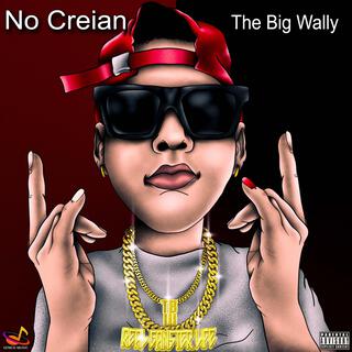 No Creian (The Big Wally)