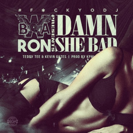 Damn, She Bad (feat. Kevin Gates & Bwa Ron) | Boomplay Music