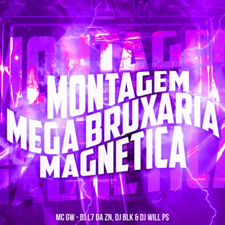 Montagem - Mega Bruxaria Magnética ft. DJ L7 Da Zn, DJ BLK & DJ Will Ps | Boomplay Music