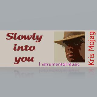 Slowly into you