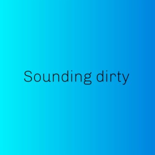 Sounding Dirty