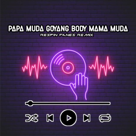 Papa Muda Goyang Body Mama Muda | Boomplay Music