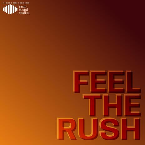 Feel the Rush | Boomplay Music