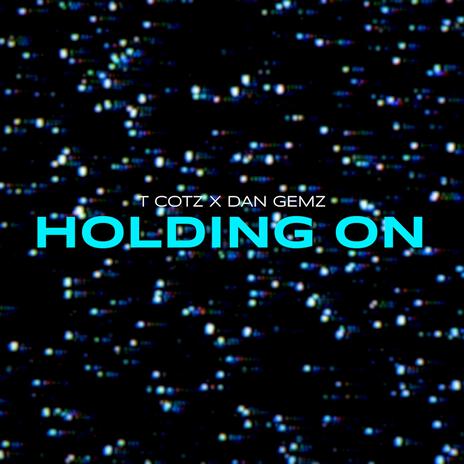 Holding on ft. T. Cotz | Boomplay Music