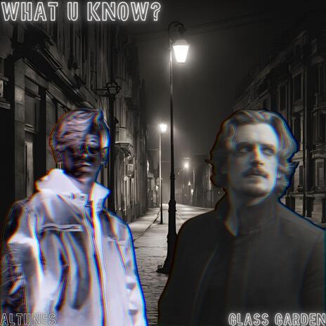 What U Know? ft. Glass Garden | Boomplay Music