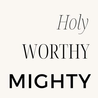 Holy, Worthy, Mighty