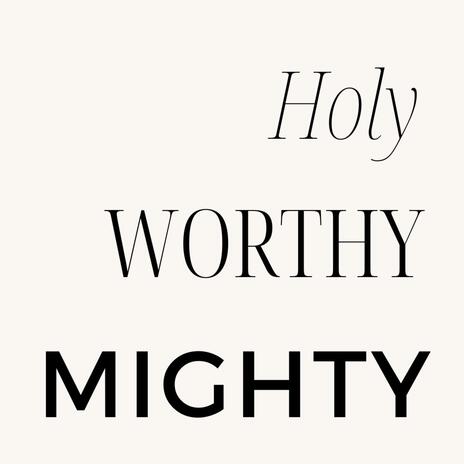 Holy, Worthy, Mighty | Boomplay Music