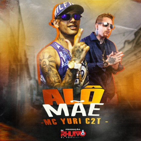 Alô Mãe ft. Mc Yuri C2T | Boomplay Music