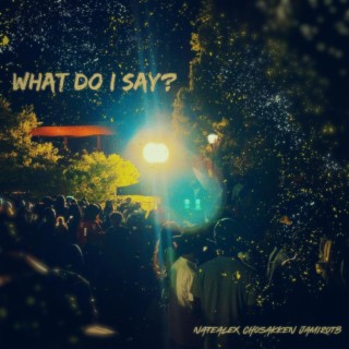 What Do I Say? ft. Chosakken & JamirOTB lyrics | Boomplay Music