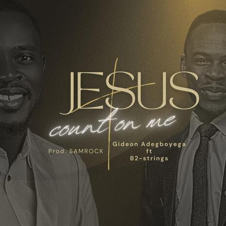 Jesus count on me ft. B2-strings | Boomplay Music