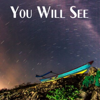 You Will See