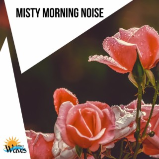 Misty Morning Noise