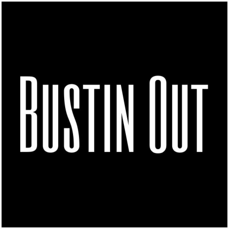 Bustin Out | Boomplay Music