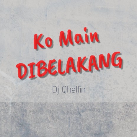 Ko Main Di Belakang | Boomplay Music