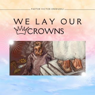 We Lay Our Crowns
