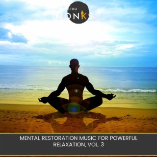 Mental Restoration Music for Powerful Relaxation, Vol. 3