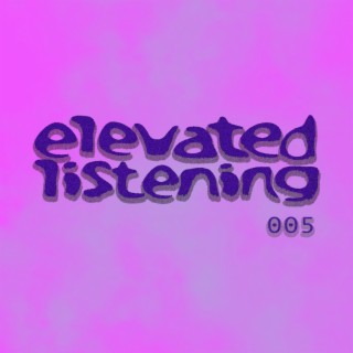 Elevated Listening 005