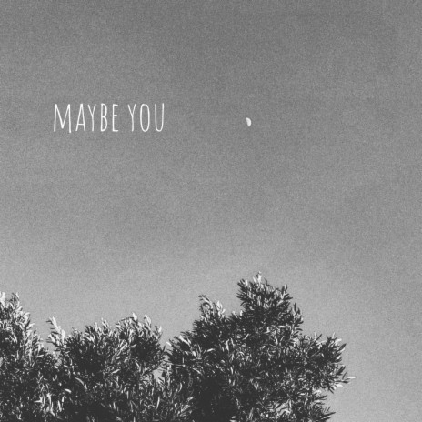 Maybe you