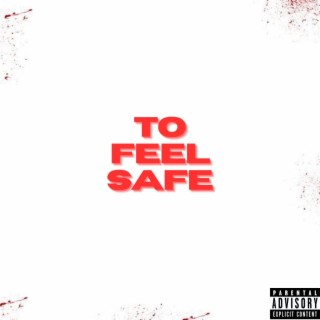 TO FEEL SAFE lyrics | Boomplay Music