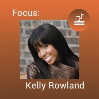 Focus: Kelly Rowland