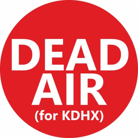 Dead Air (for KDHX)