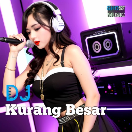 KURANG BESAR (DJ) | Boomplay Music