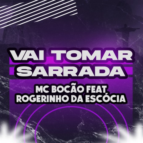 Vai Tomar Sarrada ft. Dj Rogerinho Da Escócia | Boomplay Music