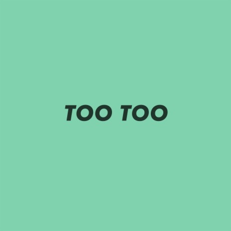 Too Too | Boomplay Music