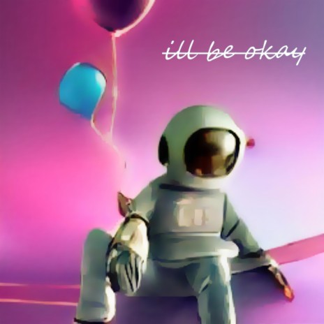 ill be okay | Boomplay Music