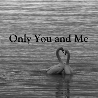 Only You and Me