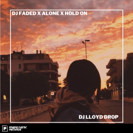 DJ Faded X Alone X Hold On | Boomplay Music