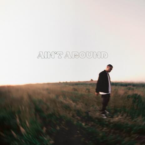 AIN'T AROUND | Boomplay Music