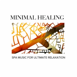 Minimal Healing - Spa Music for Ultimate Relaxation
