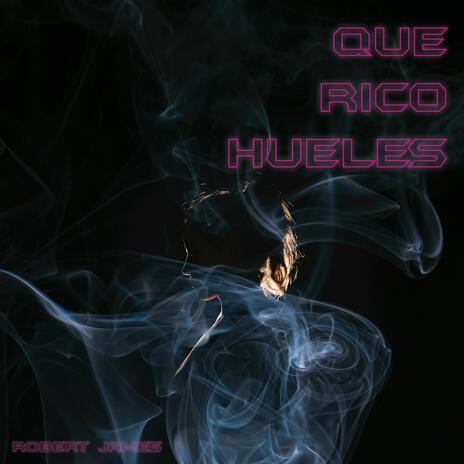 QUE RICO HUELES | Boomplay Music