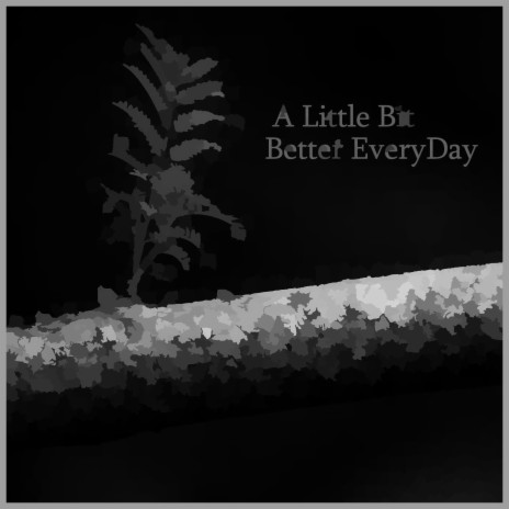 A Little Bit Better EveryDay | Boomplay Music