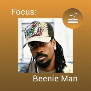 Focus: Beenie Man | Boomplay Music