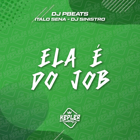 Ela É do Job ft. ITALO SENA & DJ Sinistro | Boomplay Music