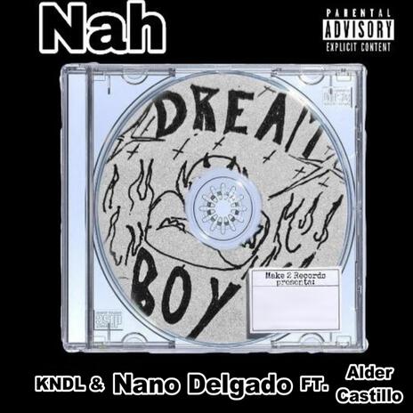 Nah ft. Nano Delgado & Alder Castillo | Boomplay Music