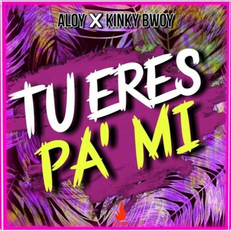 Tú Eres Pa Mi ft. Kinky Bwoy | Boomplay Music