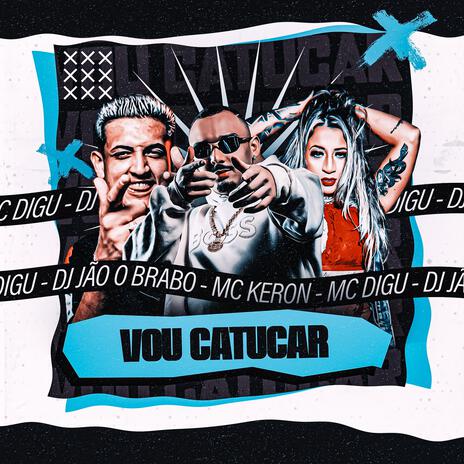 Vou Catucar ft. MC Digu & MC Keron | Boomplay Music