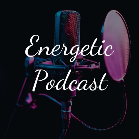 Energetic Podcast | Boomplay Music