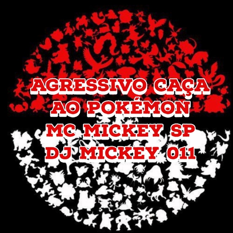 Agressivo Caça ao Pokémon ft. Dj Mickey 011