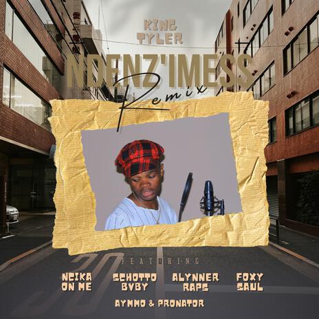 Ndenz'mess (Remix) ft. SchottoBvby, Foxy Saul, Pronator, Aymmo & Alynner Raps | Boomplay Music