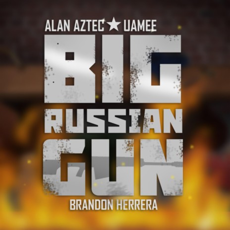 Big Russian Gun ft. Alan Aztec & Brandon Herrera