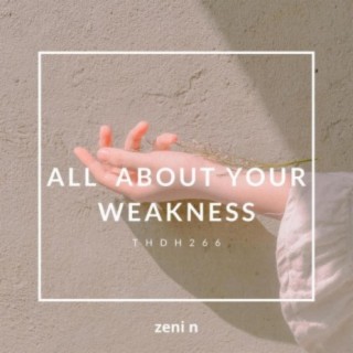 All About Your Weakness